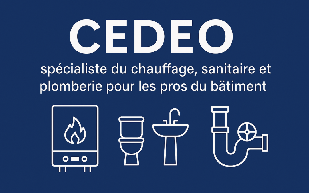 Cedeo : spécialiste du chauffage, sanitaire et plomberie pour les pros du bâtiment